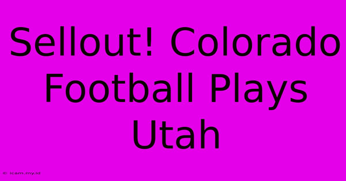 Sellout! Colorado Football Plays Utah