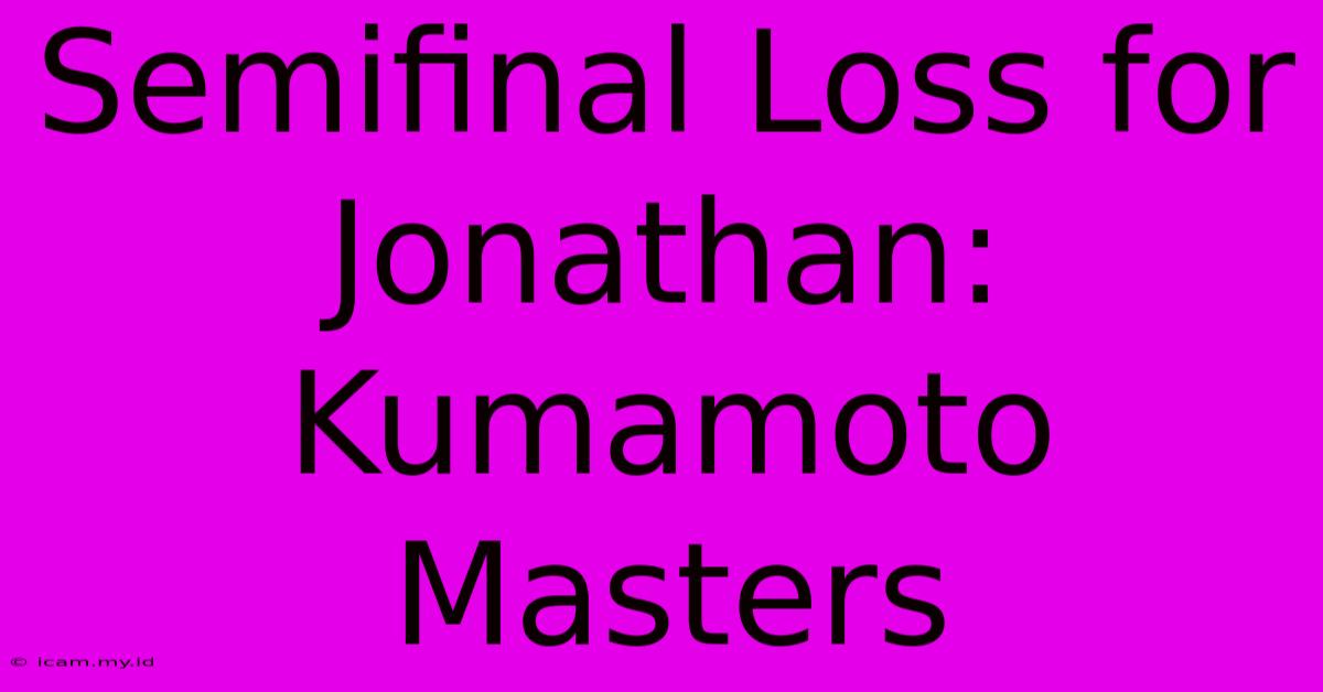 Semifinal Loss For Jonathan: Kumamoto Masters