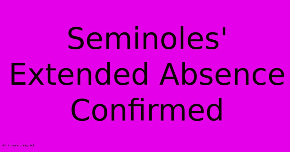 Seminoles' Extended Absence Confirmed