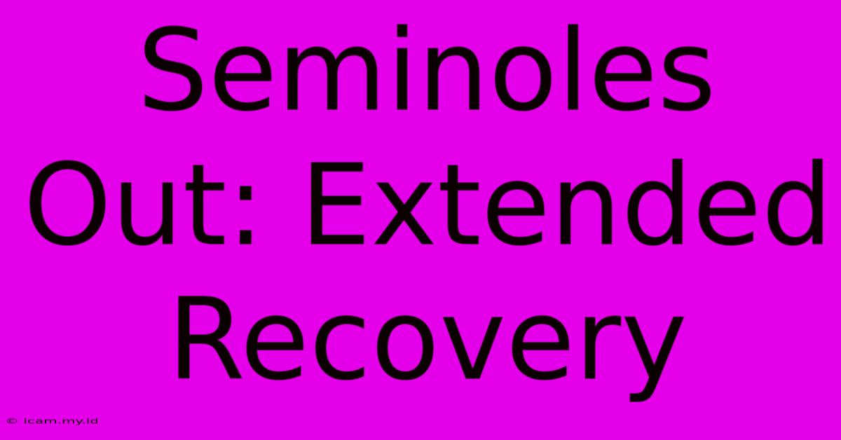 Seminoles Out: Extended Recovery