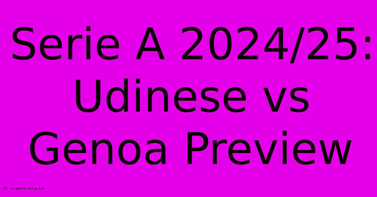 Serie A 2024/25: Udinese Vs Genoa Preview