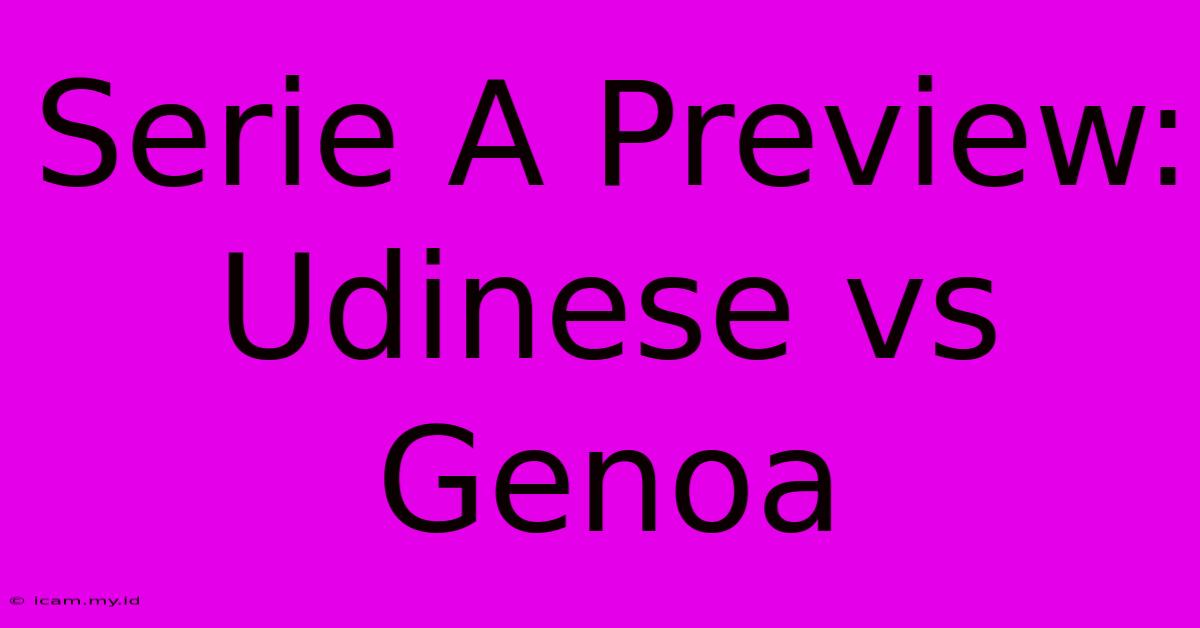 Serie A Preview: Udinese Vs Genoa