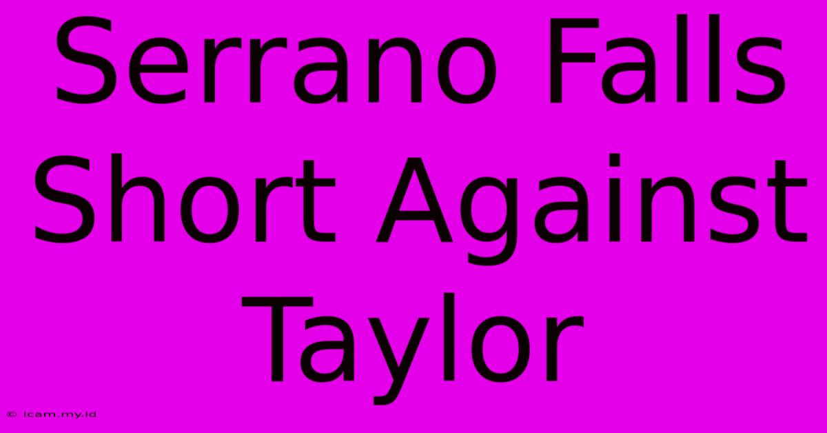 Serrano Falls Short Against Taylor