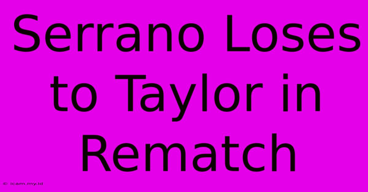 Serrano Loses To Taylor In Rematch