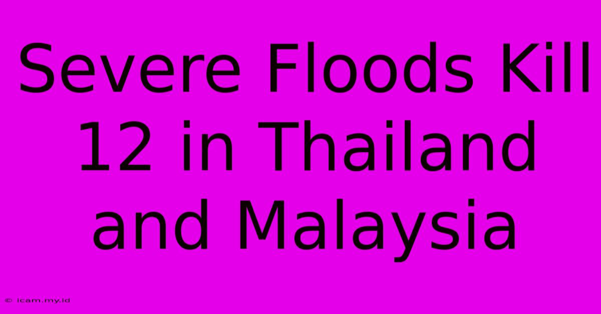 Severe Floods Kill 12 In Thailand And Malaysia