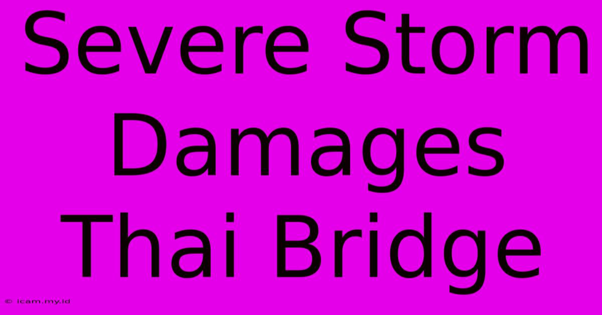 Severe Storm Damages Thai Bridge