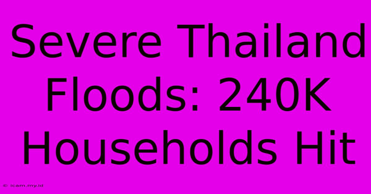 Severe Thailand Floods: 240K Households Hit