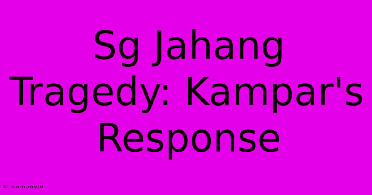 Sg Jahang Tragedy: Kampar's Response