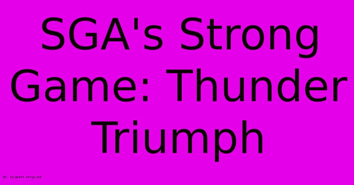 SGA's Strong Game: Thunder Triumph