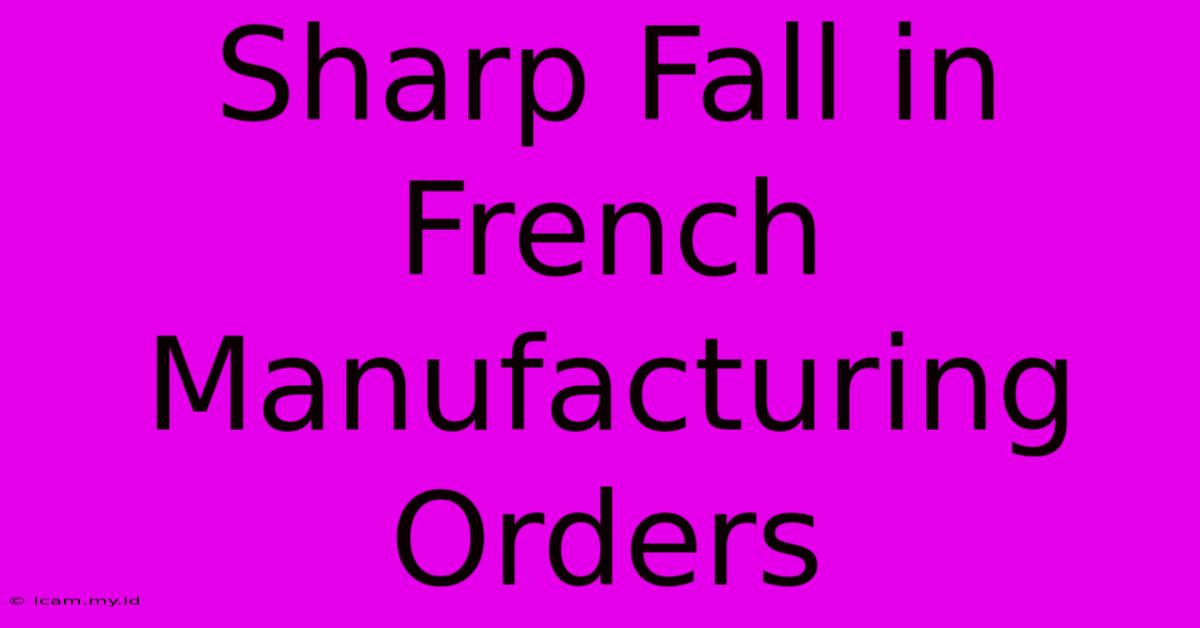 Sharp Fall In French Manufacturing Orders