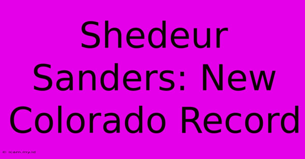 Shedeur Sanders: New Colorado Record