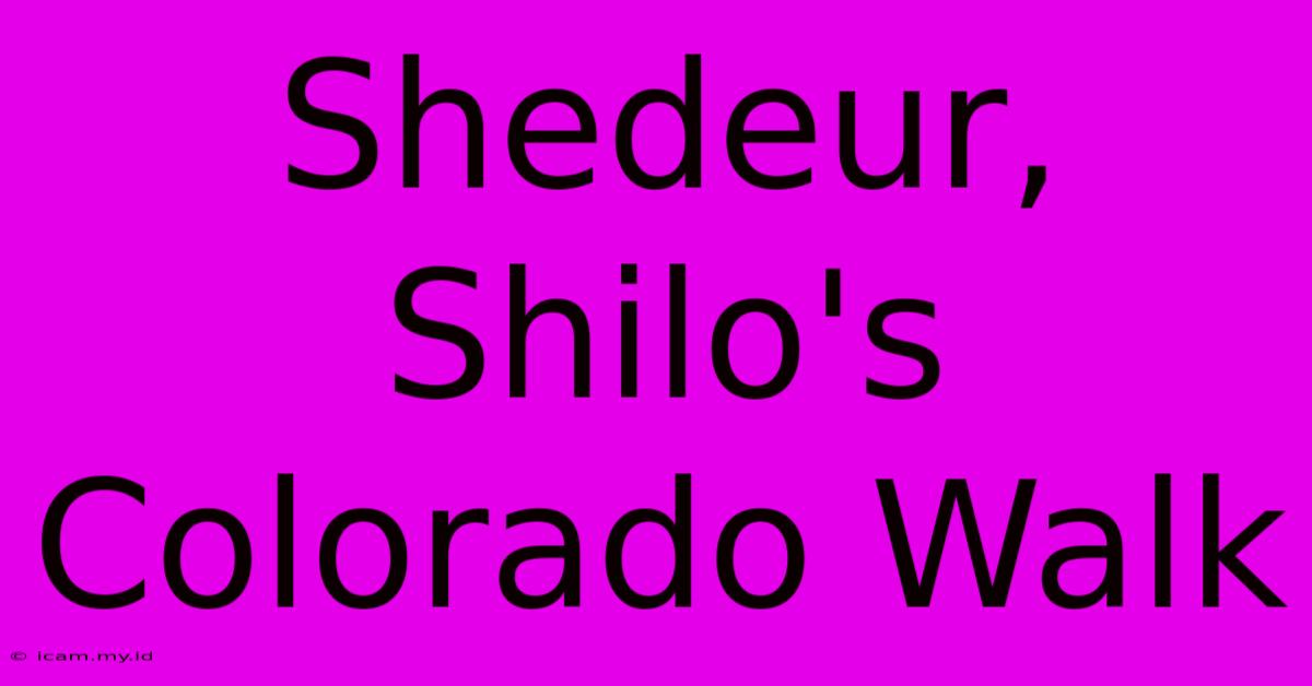 Shedeur, Shilo's Colorado Walk