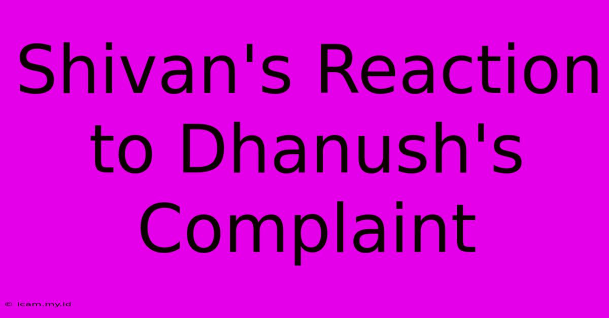 Shivan's Reaction To Dhanush's Complaint