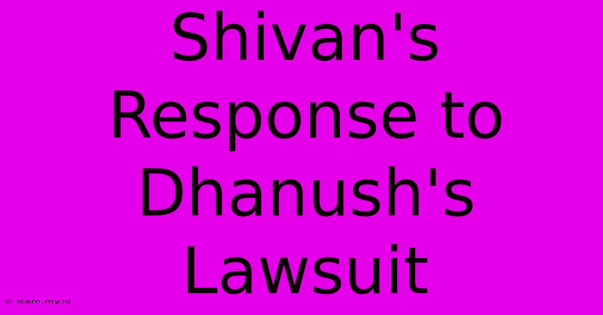 Shivan's Response To Dhanush's Lawsuit