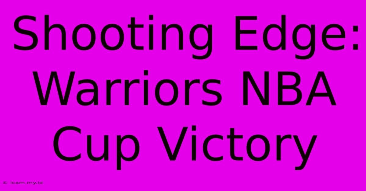 Shooting Edge: Warriors NBA Cup Victory