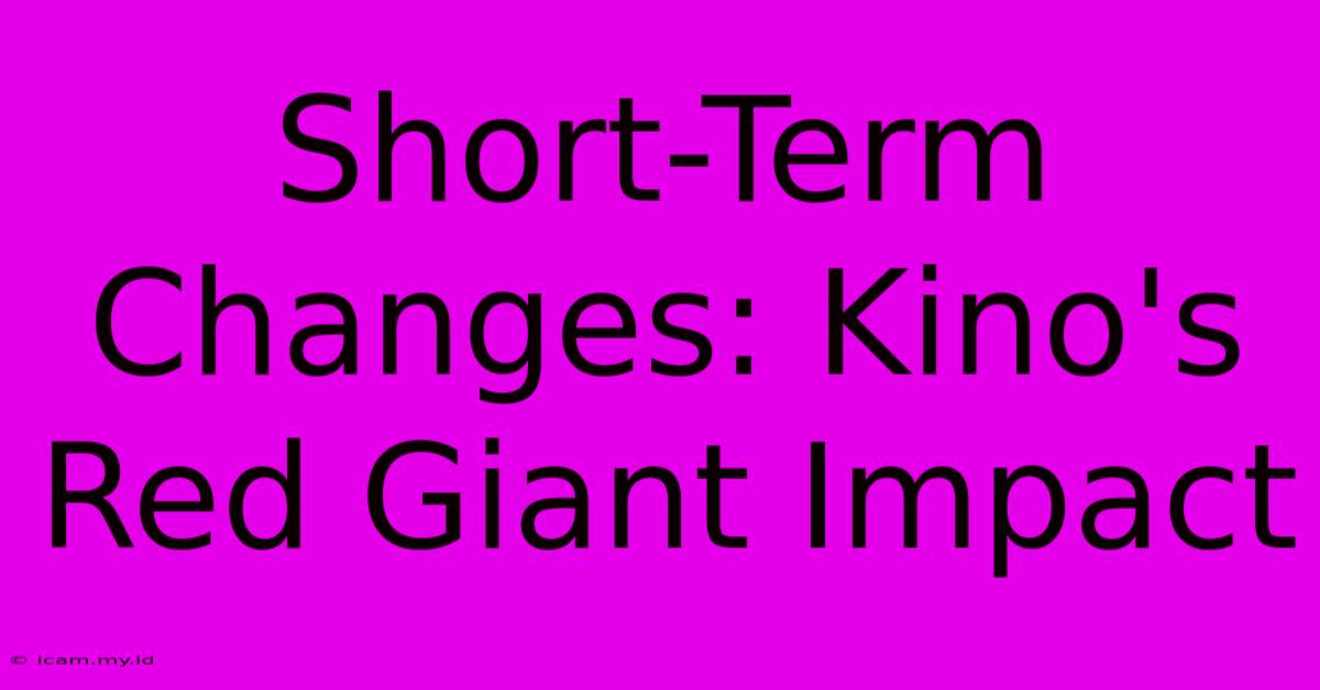 Short-Term Changes: Kino's Red Giant Impact