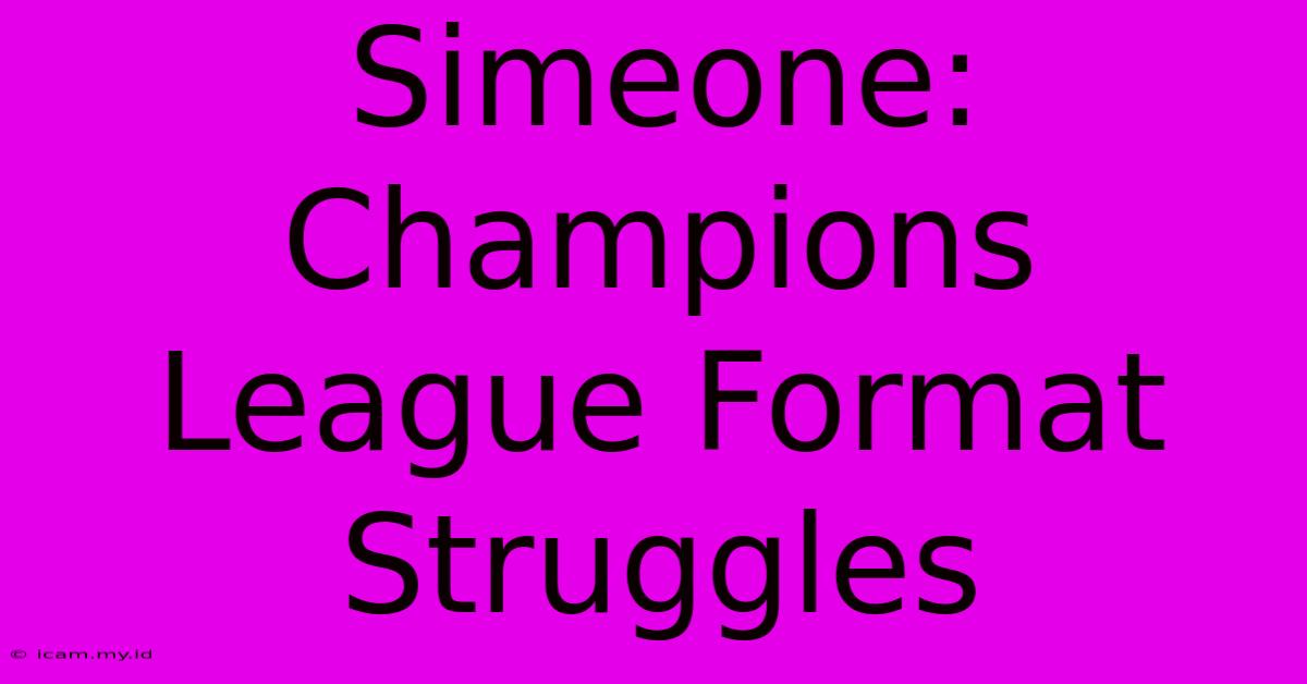 Simeone: Champions League Format Struggles