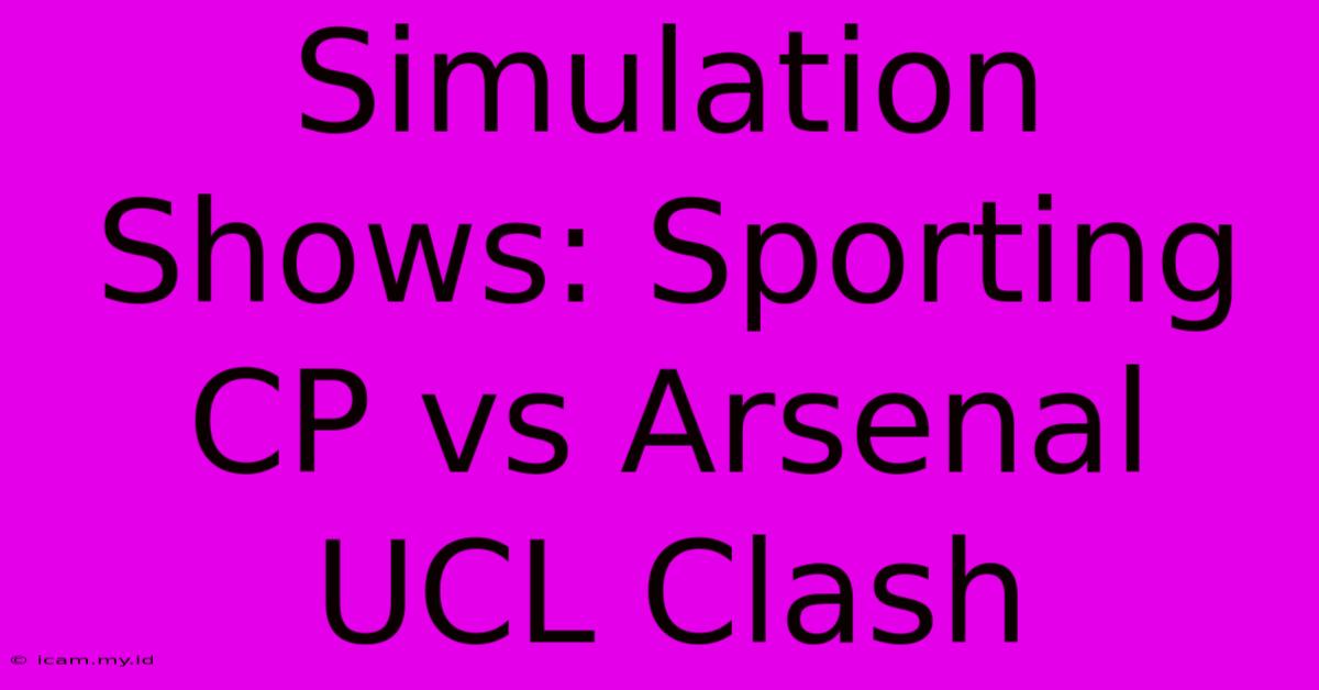 Simulation Shows: Sporting CP Vs Arsenal UCL Clash