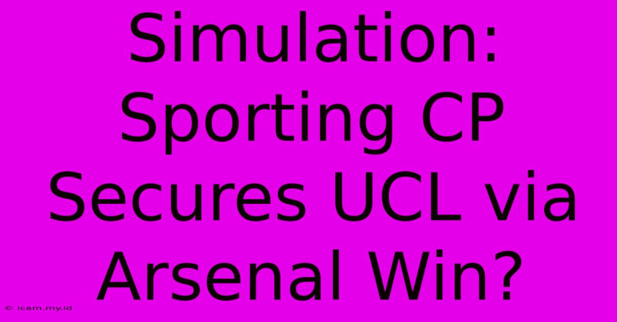 Simulation: Sporting CP Secures UCL Via Arsenal Win?