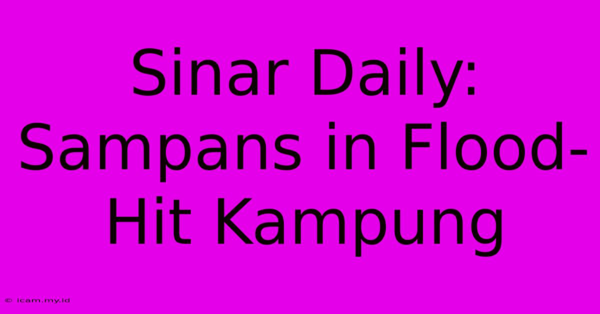 Sinar Daily: Sampans In Flood-Hit Kampung