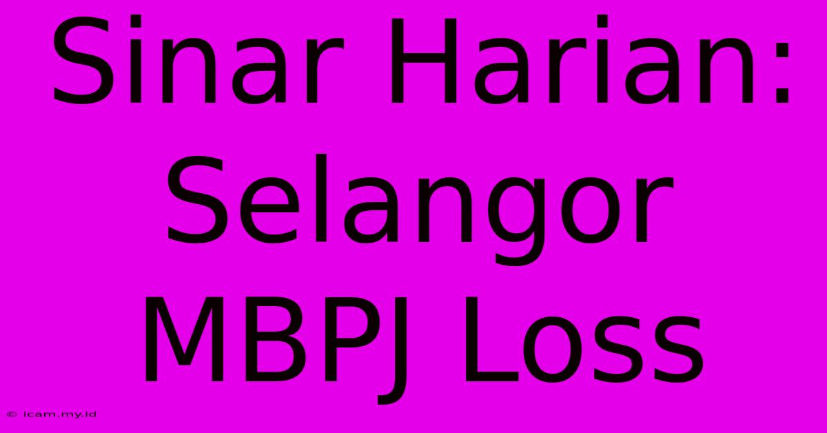 Sinar Harian: Selangor MBPJ Loss