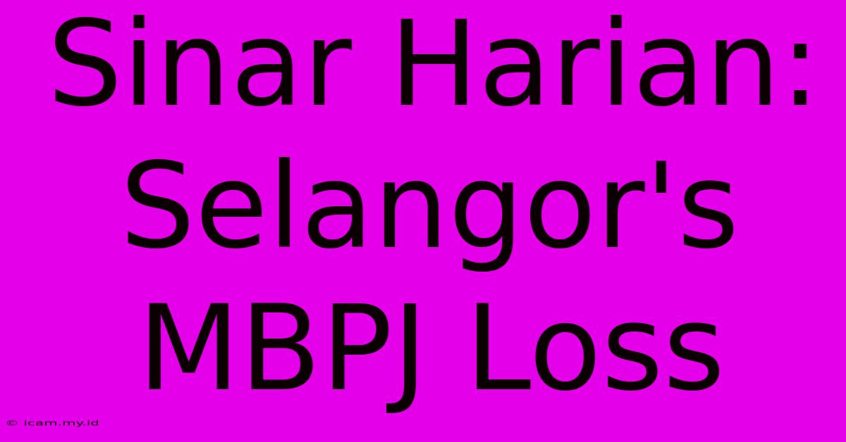 Sinar Harian: Selangor's MBPJ Loss