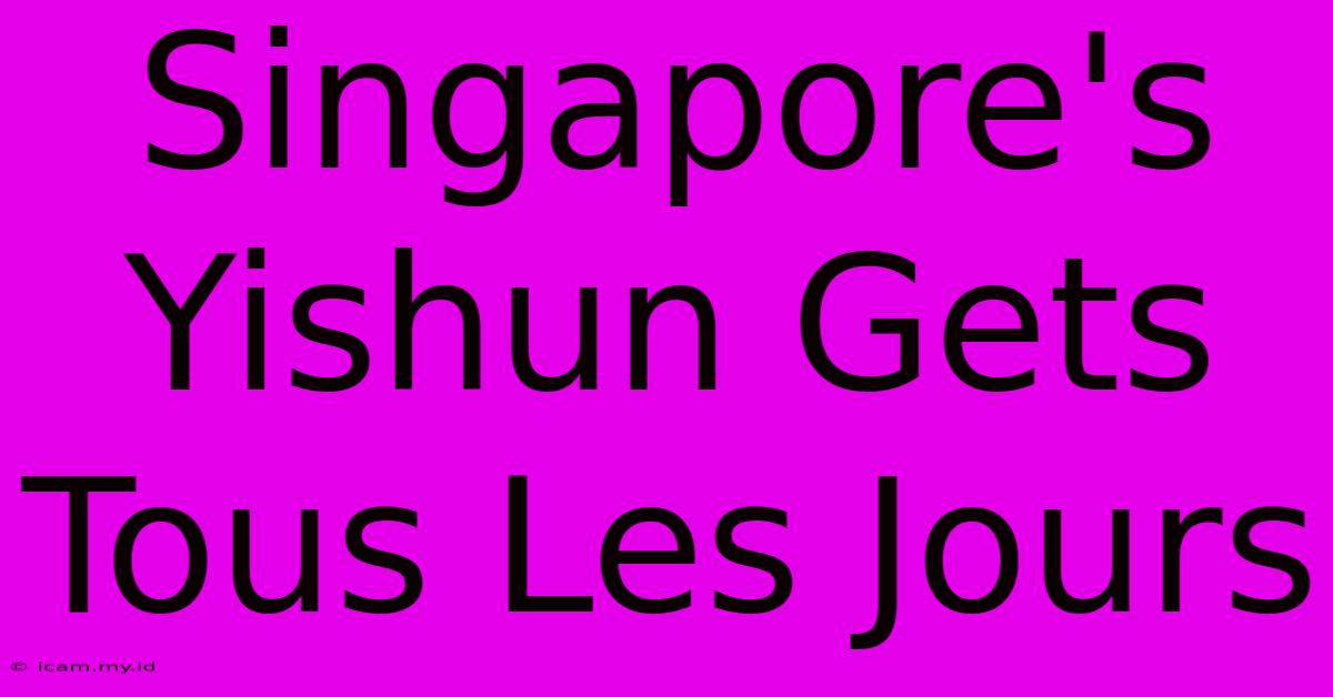 Singapore's Yishun Gets Tous Les Jours