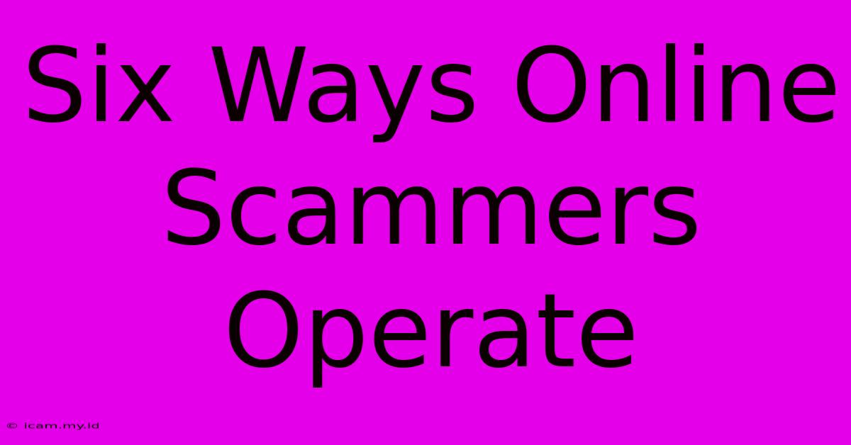 Six Ways Online Scammers Operate