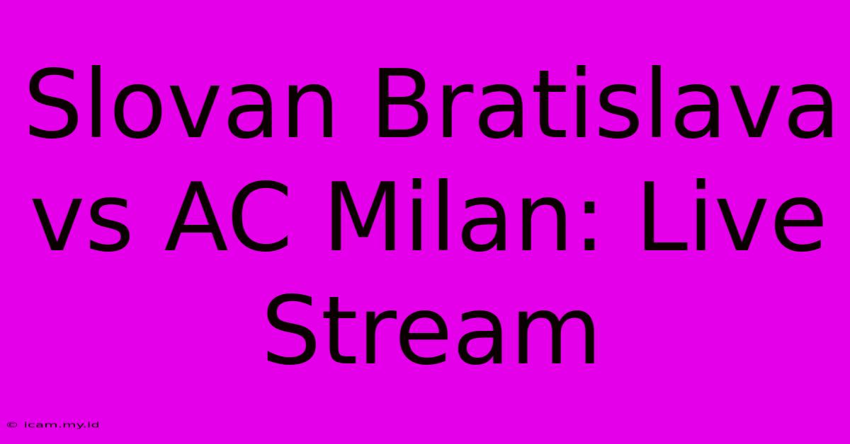 Slovan Bratislava Vs AC Milan: Live Stream