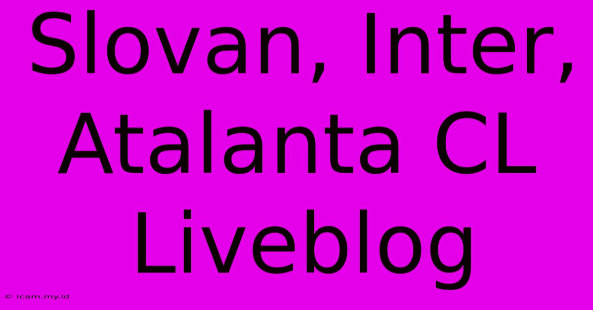 Slovan, Inter, Atalanta CL Liveblog