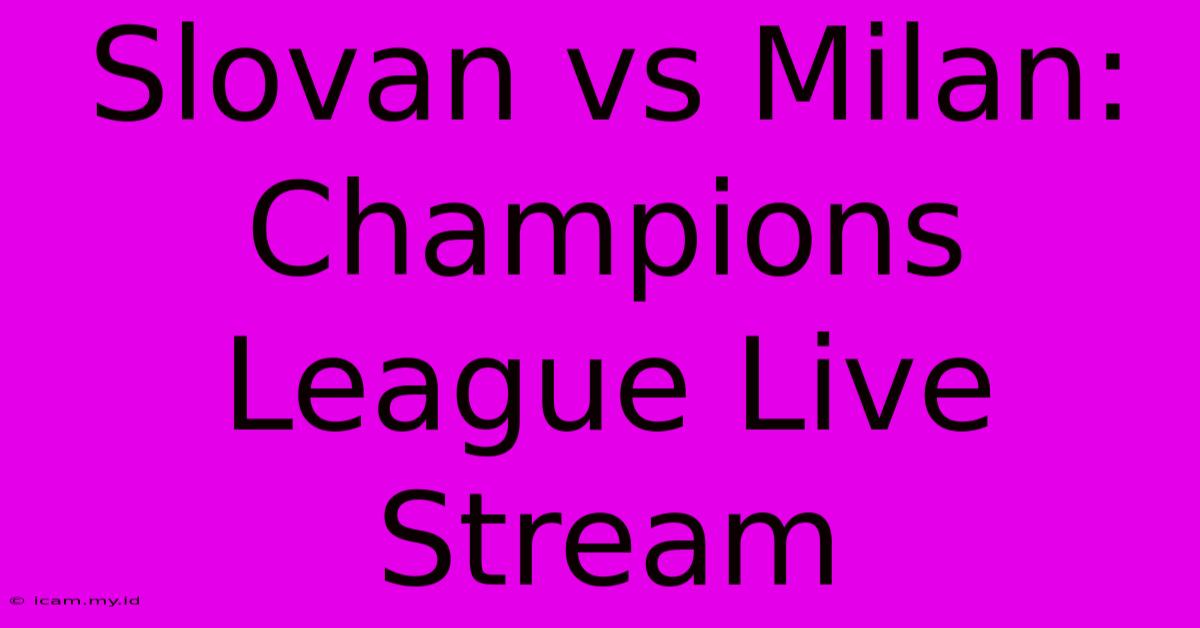 Slovan Vs Milan: Champions League Live Stream