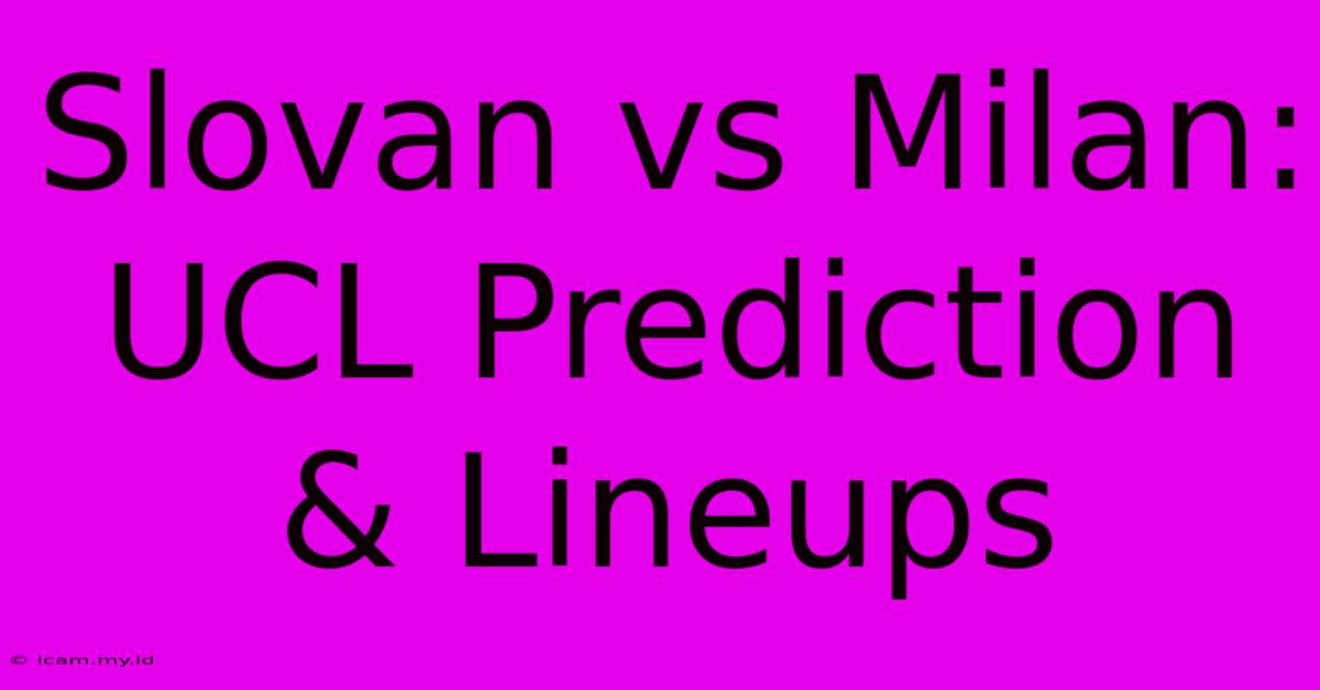 Slovan Vs Milan: UCL Prediction & Lineups