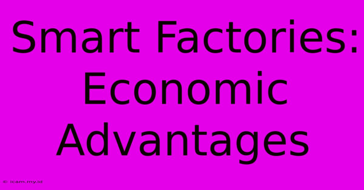 Smart Factories: Economic Advantages