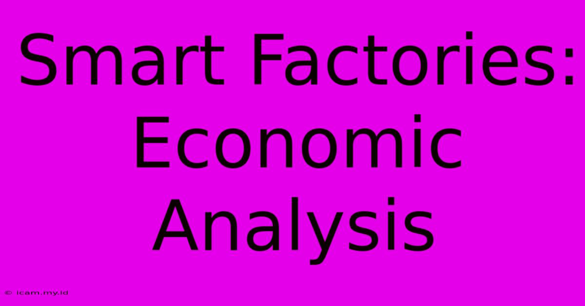 Smart Factories: Economic Analysis