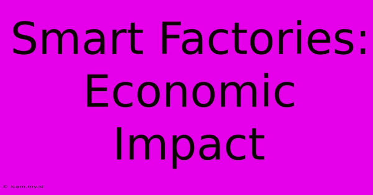 Smart Factories: Economic Impact