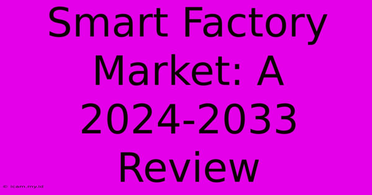 Smart Factory Market: A 2024-2033 Review