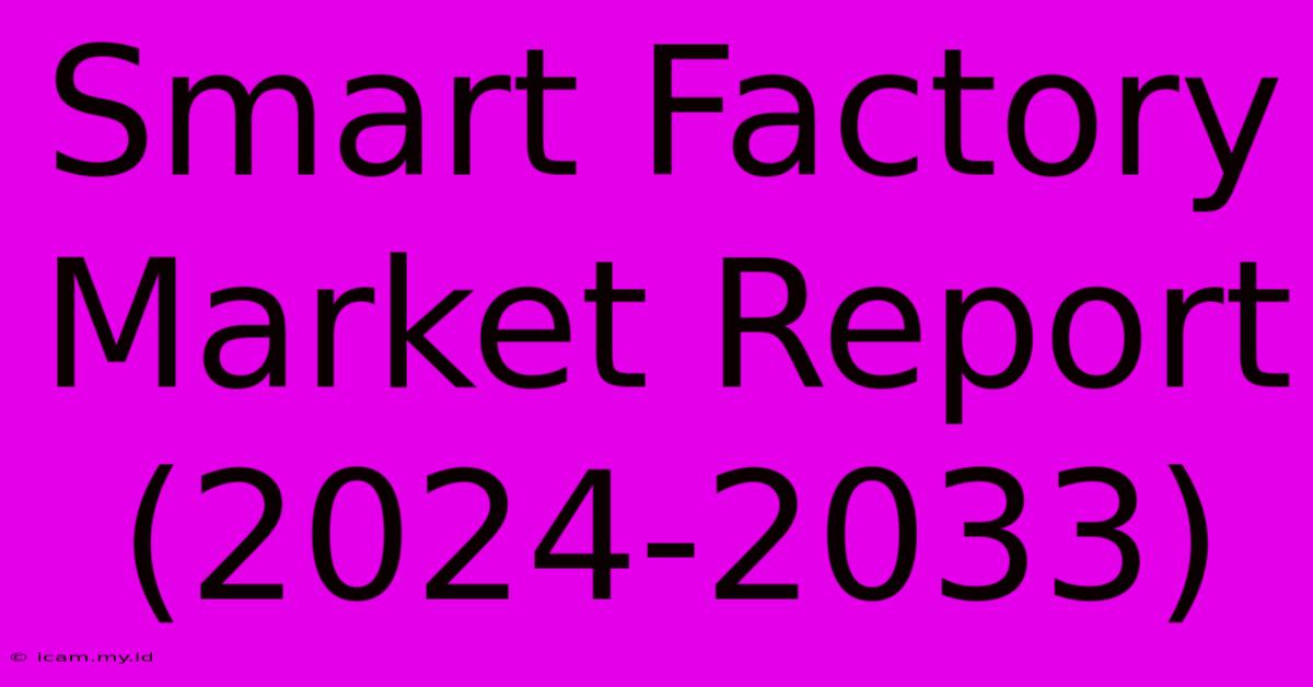 Smart Factory Market Report (2024-2033)