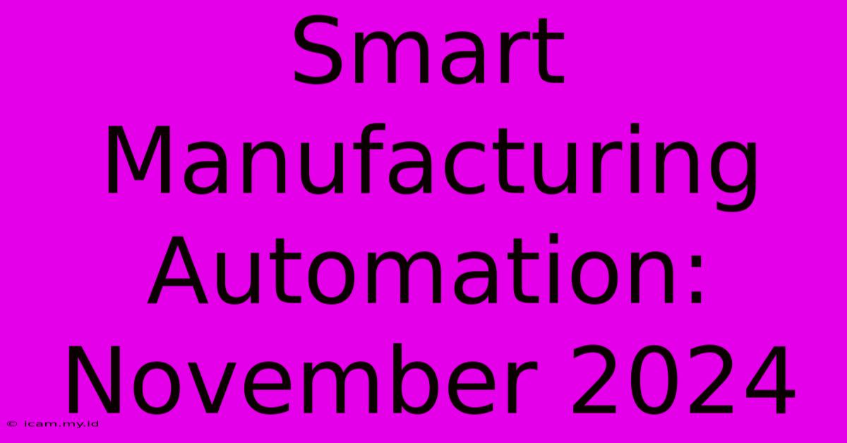 Smart Manufacturing Automation: November 2024