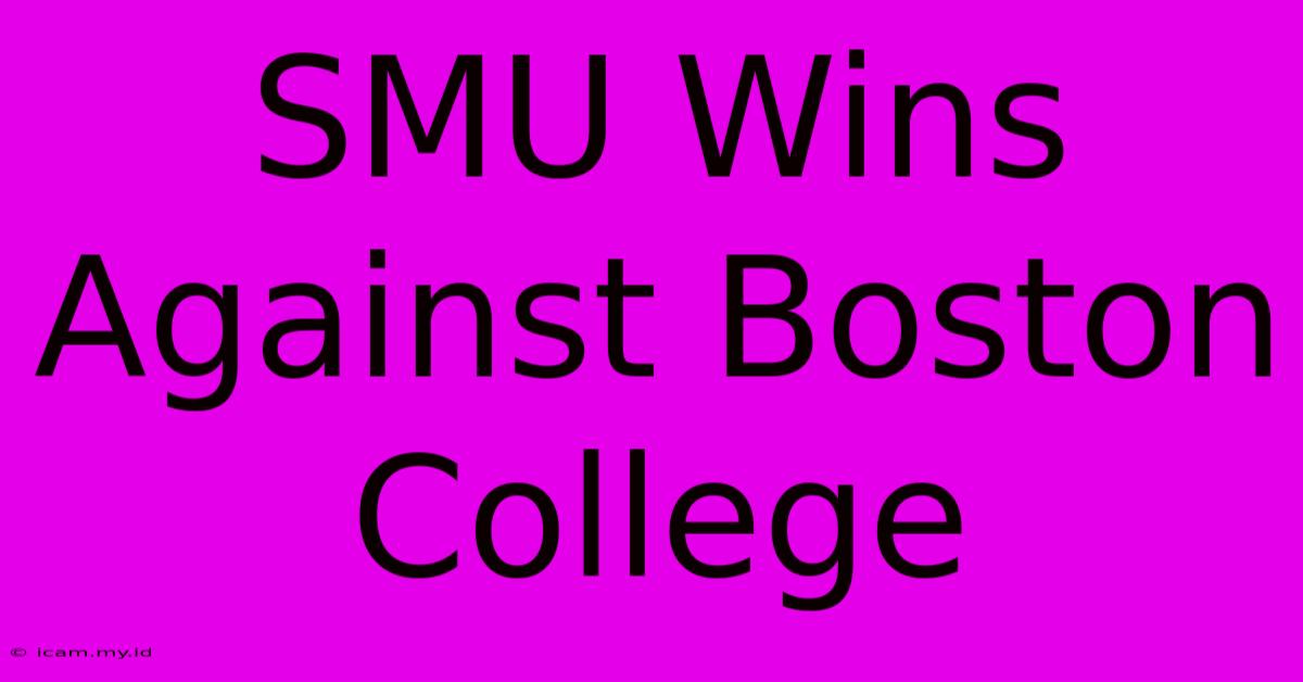 SMU Wins Against Boston College