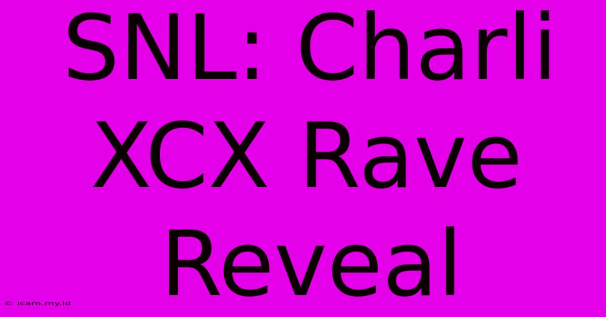 SNL: Charli XCX Rave Reveal