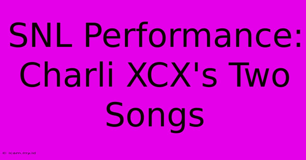 SNL Performance: Charli XCX's Two Songs