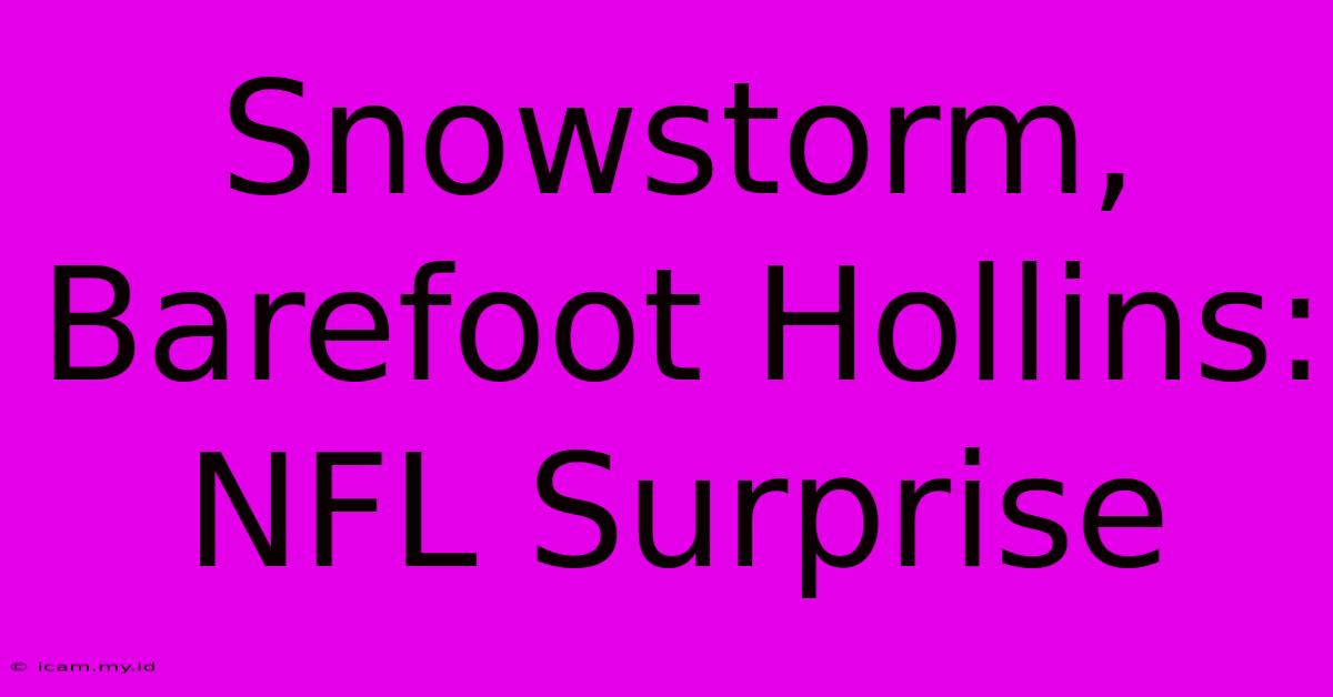 Snowstorm, Barefoot Hollins: NFL Surprise