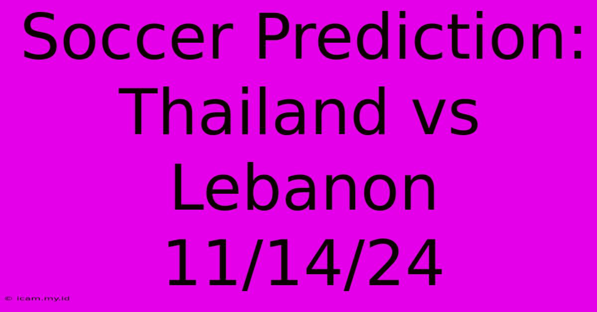 Soccer Prediction: Thailand Vs Lebanon 11/14/24