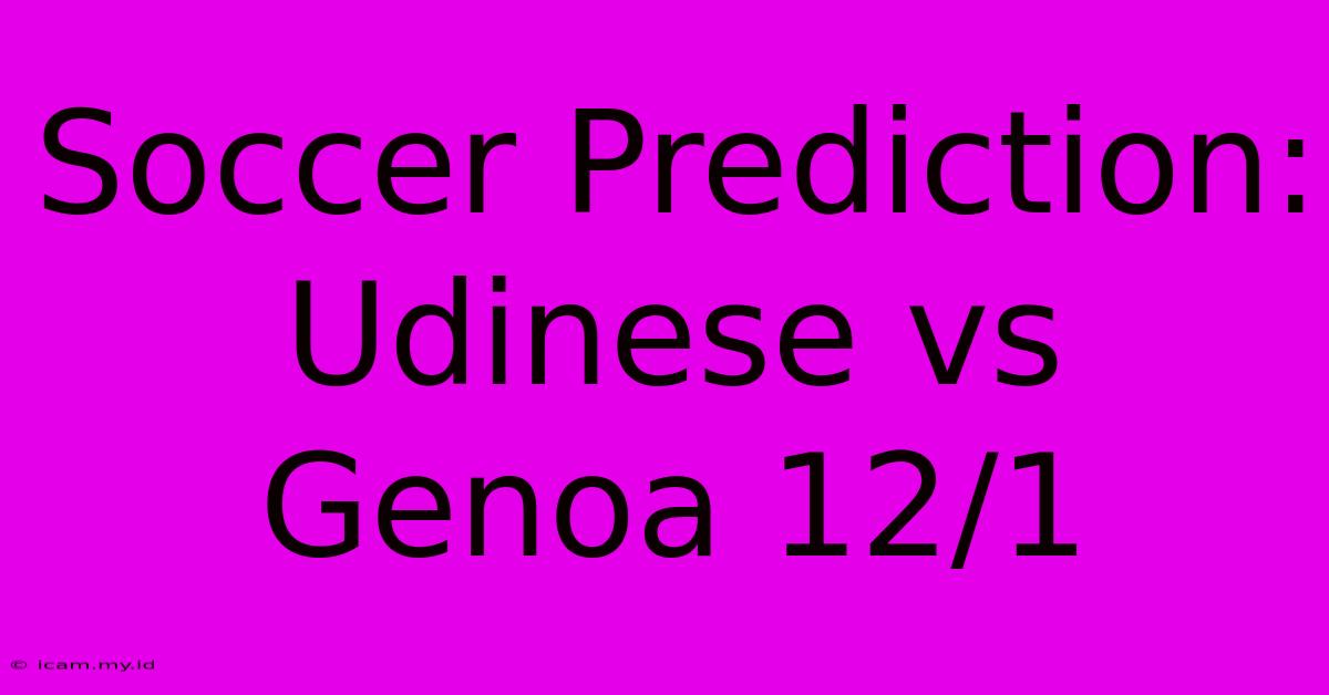 Soccer Prediction: Udinese Vs Genoa 12/1