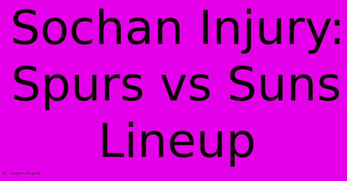 Sochan Injury: Spurs Vs Suns Lineup