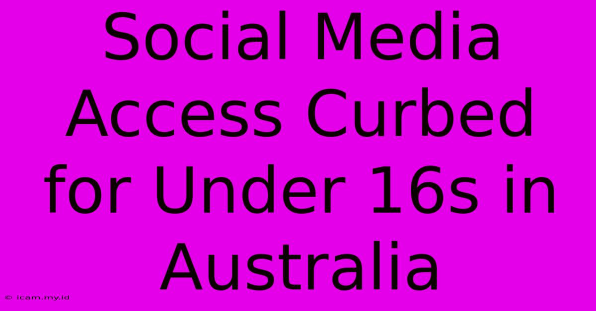 Social Media Access Curbed For Under 16s In Australia