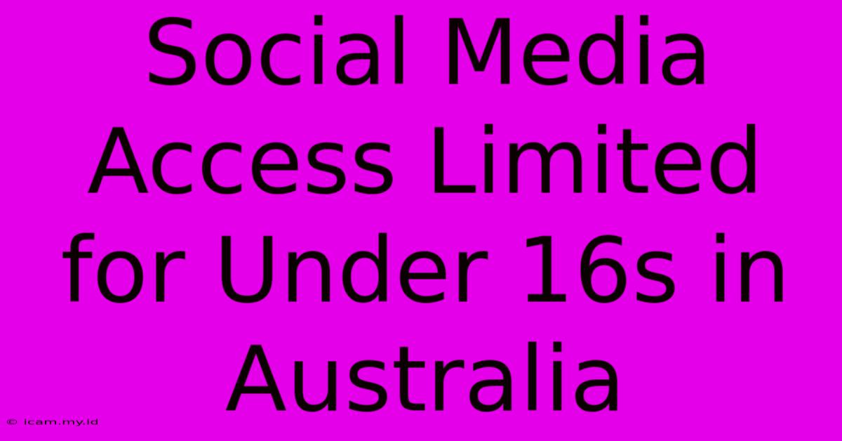 Social Media Access Limited For Under 16s In Australia