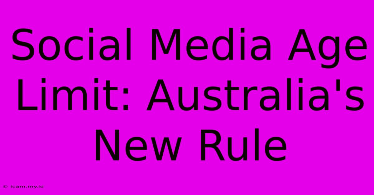 Social Media Age Limit: Australia's New Rule