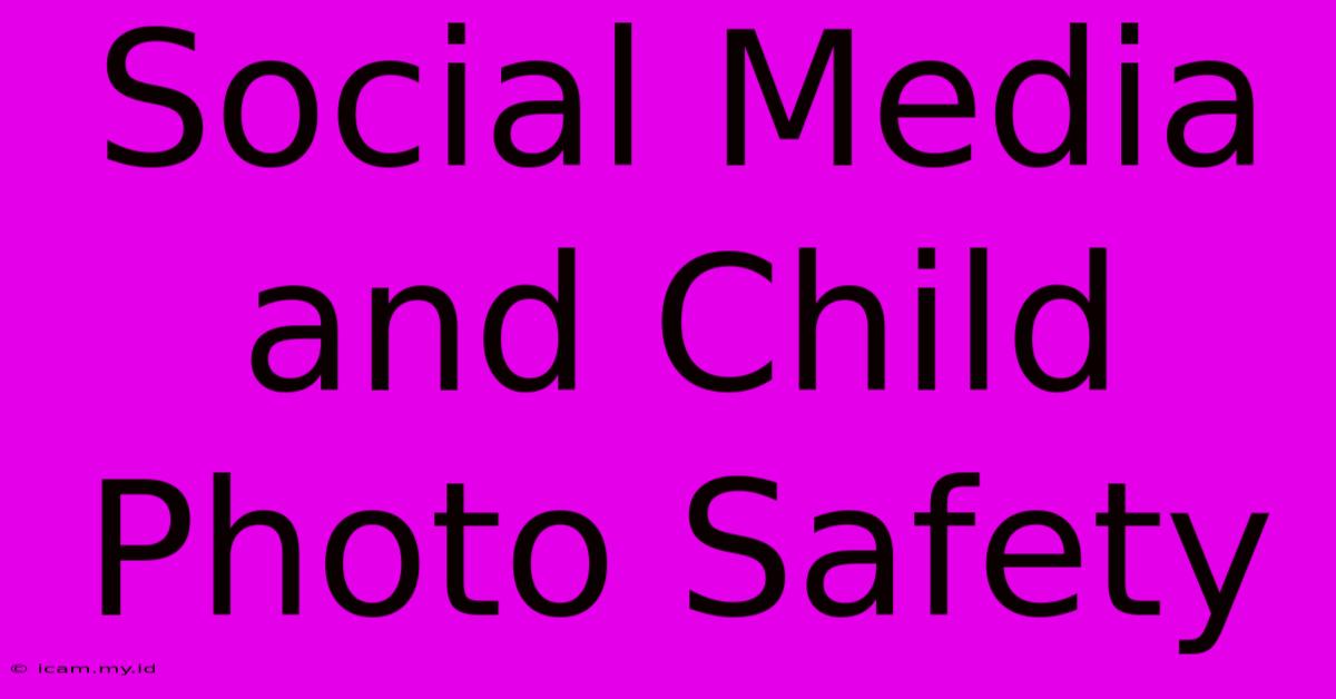 Social Media And Child Photo Safety