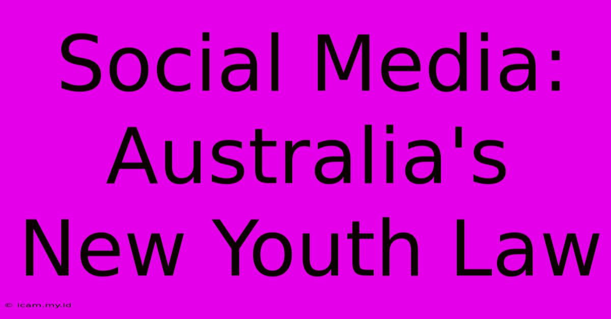 Social Media: Australia's New Youth Law